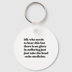 Idk Who Needs To Hear This But There Is No Glory I Keychain