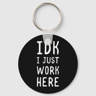 Idk Work Here Funny Sarcastic Employee Humour Quot Keychain