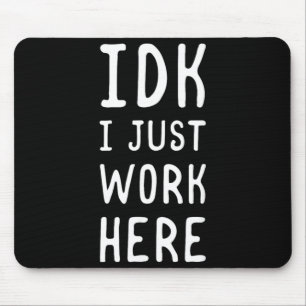 Idk Work Here Funny Sarcastic Employee Humour Quot Mouse Pad