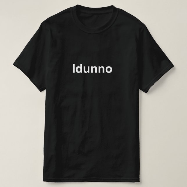Idunno T-Shirt (Design Front)