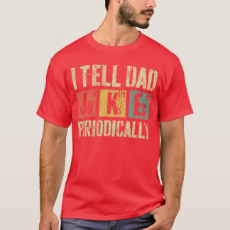 Iell Dad Jokes Periodically Funny Men Fathers Day T-Shirt