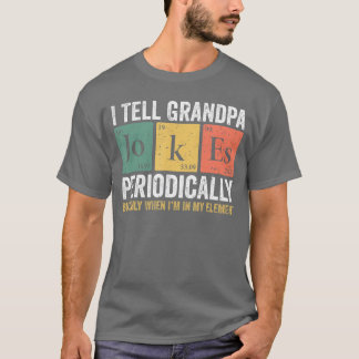 Iell Grandpa Jokes Periodically Fathers Day for Gr T-Shirt