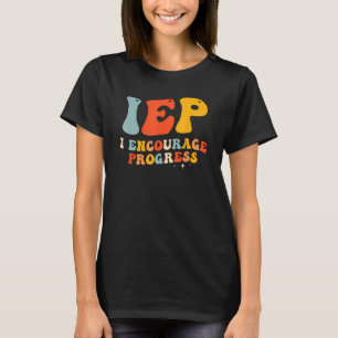 IEP I Encourage Progress Special Education PE Teac T-Shirt