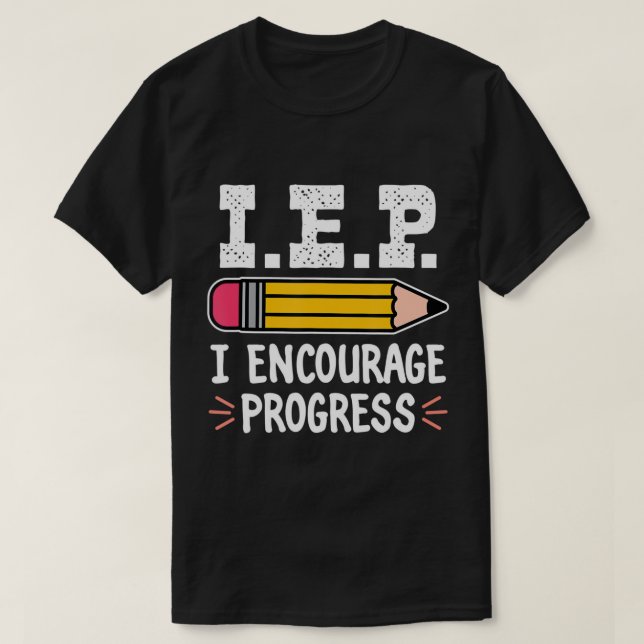 IEP I Encourage Progress Special Education School  T-Shirt (Design Front)