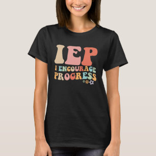 IEP I Encourage Progress Special Education teacher T-Shirt