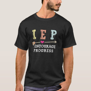 Iep I Encourage Progress Sped Teacher Special Ed T-Shirt