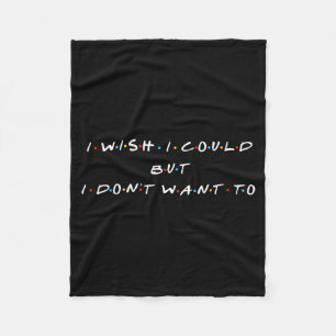 Ies Forever I Wish I Could But I Don't Want To Wom Fleece Blanket