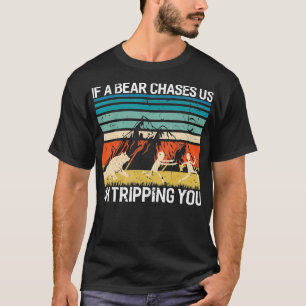 If A Bear Chases Us Im Tripping You Funny Camping  T-Shirt
