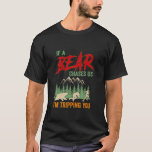 If a Bear Chases Us Tripping You Hiking Camping T-Shirt