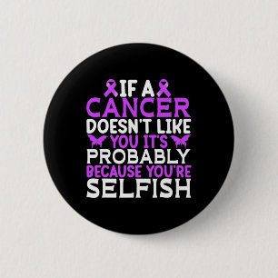 If A Cancer Doesnt Like You Its Probly - World Can 2 Inch Round Button