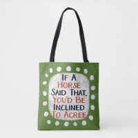 If A Horse Said That Tote Bag