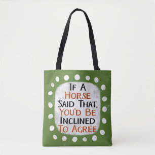 If A Horse Said That Tote Bag
