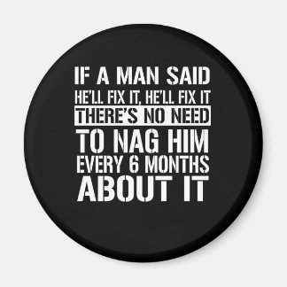 If A Man Said He'll Fix It, He'll Fix It Magnet