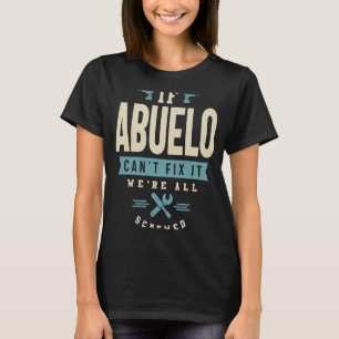 If Abuelo Can't Fix It We're All Screwed T-Shirt