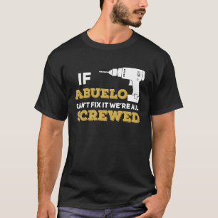 If Abuelo Can't Fix We're All Screwed Handyman Gra T-Shirt