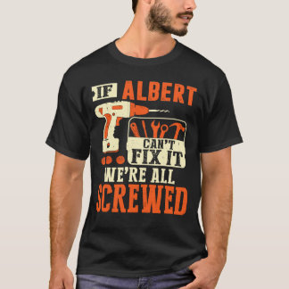 If Albert name can't fix it we're all screwed T-Shirt