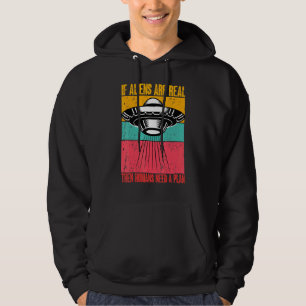 If Aliens Are Real Then Humans Need A Plan Alien V Hoodie