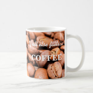 If all else fails...- Coffee Mug