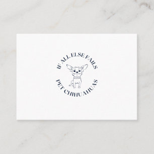 If all else fails pet chihuahuas business card