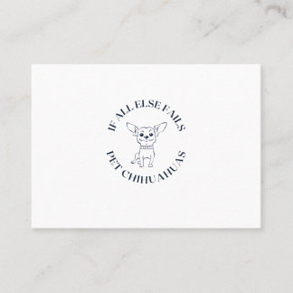 If all else fails pet chihuahuas business card