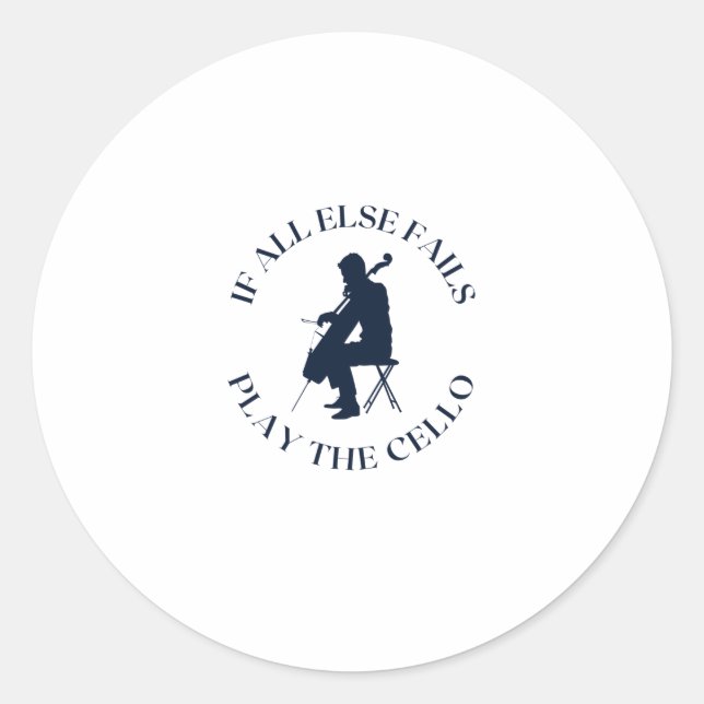 If all else fails play the cello classic round sticker (Front)