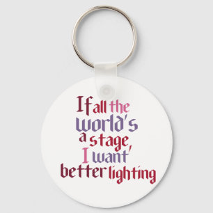 If All The World's A Stage I Want Better Lighting Keychain