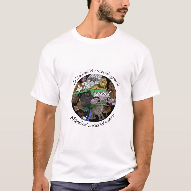 If animals could speak Mankind would weep shirt (Front)