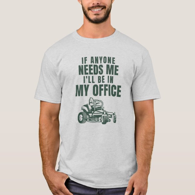 If Anyone Needs Me I’ll Be In My Office Lawn Mower T-Shirt (Front)