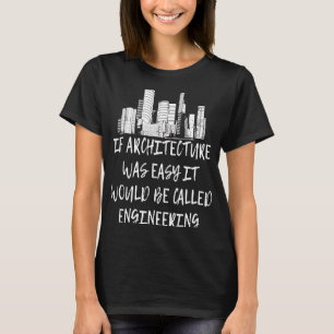If Architecture was Easy It Would be Called Engine T-Shirt