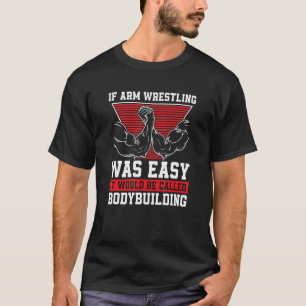 If Arm Wrestling Was Easy Arm Wrestling Arm Wrestl T-Shirt