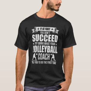 If at First You Don t Succeed Volleyball Coach Pla T-Shirt