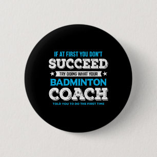 If At First You Don't Succeed - Badminton Coach Fu 2 Inch Round Button