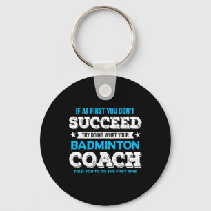 If At First You Don't Succeed - Badminton Coach Fu Keychain