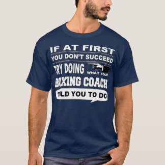 If at First You Dont Succeed Boxing Coach T-Shirt