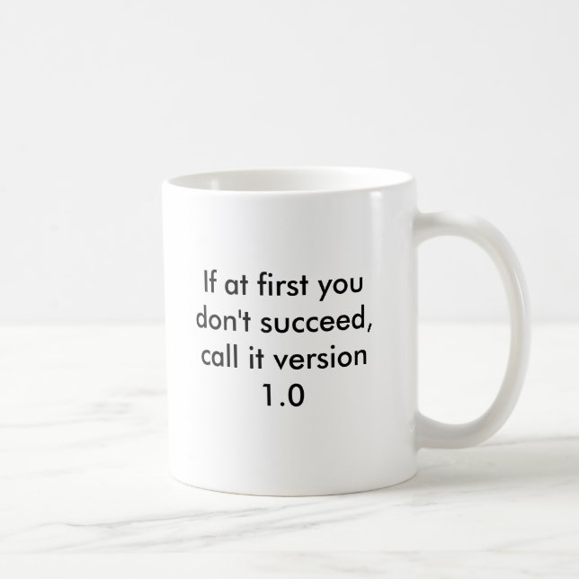 If at first you don't succeed, call it version 1.0 coffee mug (Right)