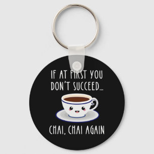 If At First You Don't Succeed... Chai, Chai Again Keychain