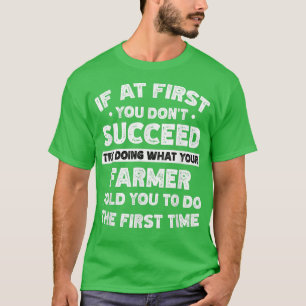 If at first you don't succeed do Farmer says  T-Shirt