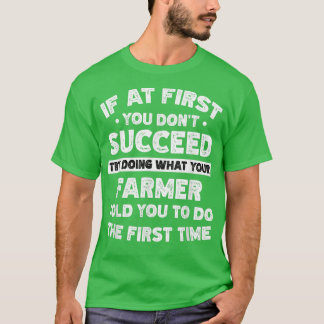 If at first you don't succeed do Farmer says  T-Shirt