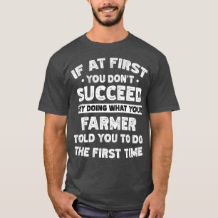 If at first you don't succeed do Farmer says T-Shirt