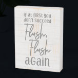 If At First You Don't Succeed Flush Again Bathroom Wooden Box Sign<br><div class="desc">If At First You Don't Succeed Flush Again Bathroom Art with hand-lettered look fonts and simple minimal text on white washed wood background. A country chic design to brighten up the mood in your bathroom! Funny bathroom toilet humour,  farmhouse country decor.</div>