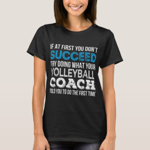 If at first you don't succeed Fun Volleyball Coach T-Shirt