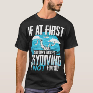 If At First You Dont Succeed Funny Skydiving Desig T-Shirt