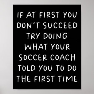 If At First You Don't Succeed Funny Soccer Coach  Poster