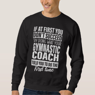 If At First You Don't Succeed Gymnastic Coach Wom Sweatshirt