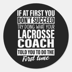If At First You Don't Succeed Lacrosse Coach Gifts Classic Round Sticker