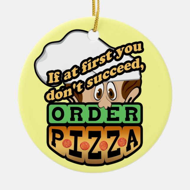 If at first you dont succeed order pizza. ceramic ornament (Front)
