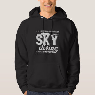 If At First You Dont Succeed Then Skydiving Hoodie