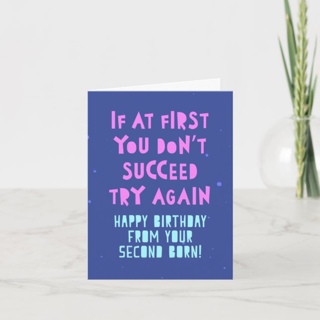 If at first you don't succeed, try again. Birthday Card (Front)