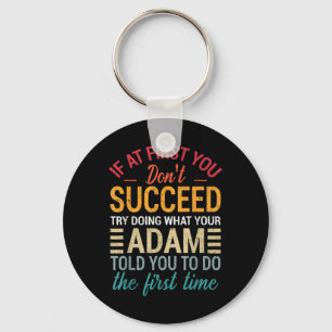 If At First You Dont Succeed Try Doing What Adam T Keychain