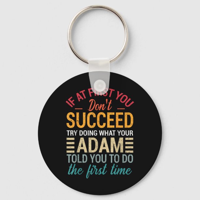 If At First You Dont Succeed Try Doing What Adam T Keychain (Front)